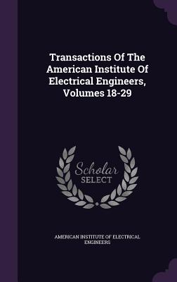 Transactions of the American Institute of Electrical Engineers, Volumes 18-29