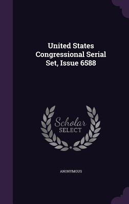 United States Congressional Serial Set, Issue 6588