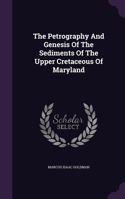 The Petrography and Genesis of the Sediments of the Upper Cretaceous of Maryland