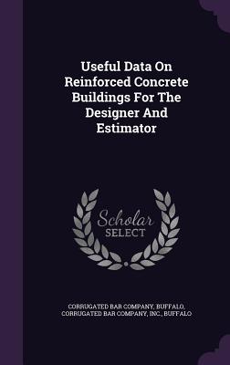 Useful Data on Reinforced Concrete Buildings for the Designer and Estimator