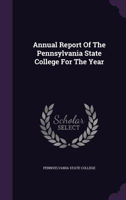 Annual Report of the Pennsylvania State College for the Year
