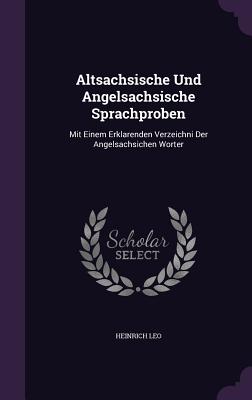 Altsachsische Und Angelsachsische Sprachproben: Mit Einem Erklarenden Verzeichni Der Angelsachsichen Worter