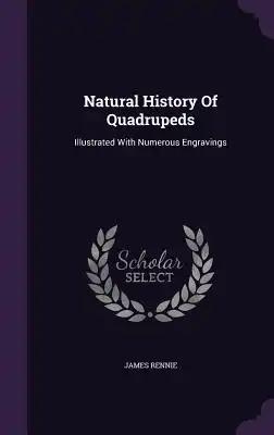 Natural History Of Quadrupeds: Illustrated With Numerous Engravings