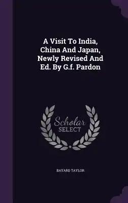 A Visit To India, China And Japan, Newly Revised And Ed. By G.f. Pardon