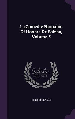 La Comedie Humaine Of Honore De Balzac, Volume 5