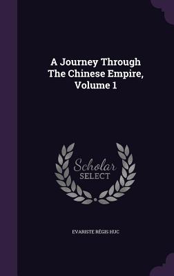A Journey Through The Chinese Empire, Volume 1
