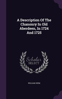 A Description Of The Chanonry In Old Aberdeen, In 1724 And 1725