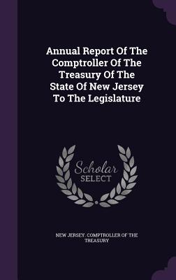 Annual Report Of The Comptroller Of The Treasury Of The State Of New Jersey To The Legislature