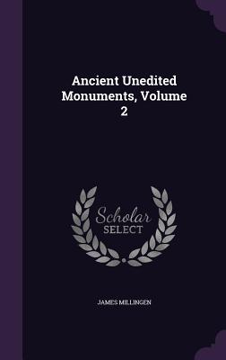 Ancient Unedited Monuments, Volume 2