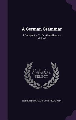 A German Grammar: A Companion To Dr. Ahn's German Method