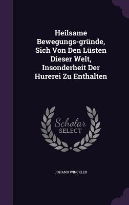 Heilsame Bewegungs-gründe, Sich Von Den Lüsten Dieser Welt, Insonderheit Der Hurerei Zu Enthalten
