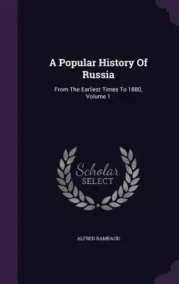 A Popular History Of Russia: From The Earliest Times To 1880, Volume 1