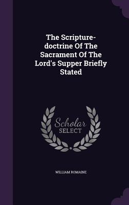 The Scripture-doctrine Of The Sacrament Of The Lord's Supper Briefly Stated
