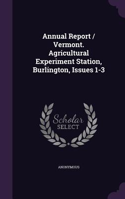 Annual Report / Vermont. Agricultural Experiment Station, Burlington, Issues 1-3