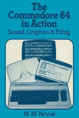 The Commodore 64 in Action: Sound, Graphics & Filing