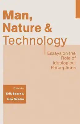 Man, Nature and Technology: Essays on the Role of Ideological Perceptions