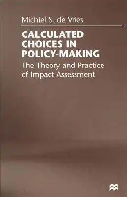 Calculated Choices in Policy-Making: The Theory and Practice of Impact Assessment