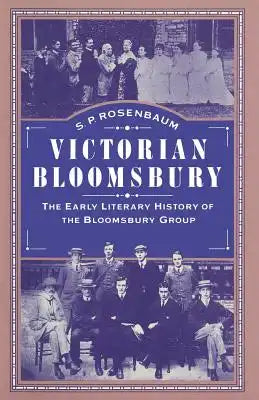 Victorian Bloomsbury: Volume 1: The Early Literary History of the Bloomsbury Group
