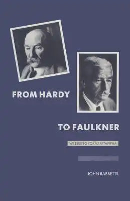 From Hardy to Faulkner: Wessex to Yoknapatawpha