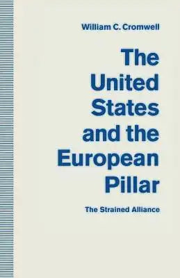 The United States and the European Pillar: The Strained Alliance