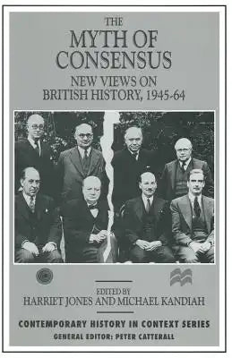 The Myth of Consensus: New Views on British History, 1945-64