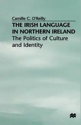 The Irish Language in Northern Ireland: The Politics of Culture and Identity
