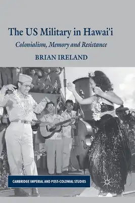 The Us Military in Hawai'i: Colonialism, Memory and Resistance