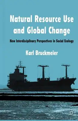 Natural Resource Use and Global Change: New Interdisciplinary Perspectives in Social Ecology