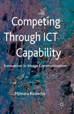 Competing Through Ict Capability: Innovation in Image Communication