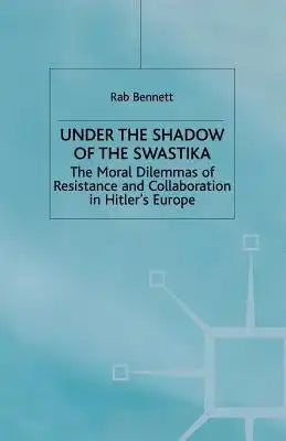 Under the Shadow of the Swastika: The Moral Dilemmas of Resistance and Collaboration in Hitler's Europe