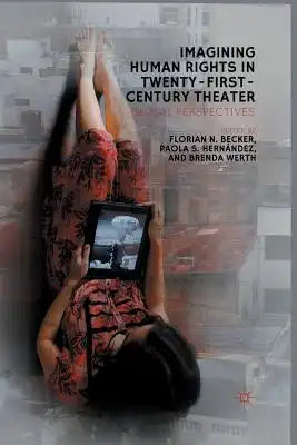 Imagining Human Rights in Twenty-First-Century Theater: Global Perspectives