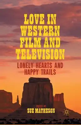 Love in Western Film and Television: Lonely Hearts and Happy Trails