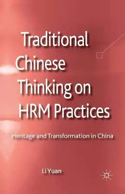 Traditional Chinese Thinking on HRM Practices: Heritage and Transformation in China