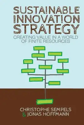 Sustainable Innovation Strategy: Creating Value in a World of Finite Resources