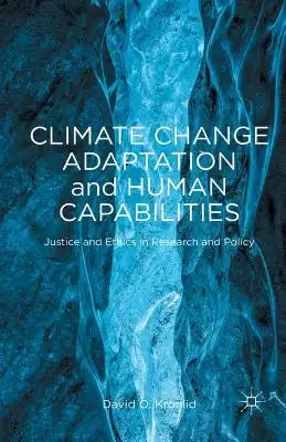 Climate Change Adaptation and Human Capabilities: Justice and Ethics in Research and Policy