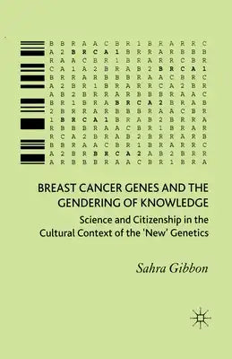 Breast Cancer Genes and the Gendering of Knowledge: Science and Citizenship in the Cultural Context of the 'new' Genetics