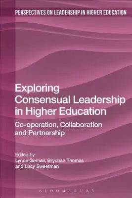 Exploring Consensual Leadership in Higher Education: Co-operation, Collaboration and Partnership