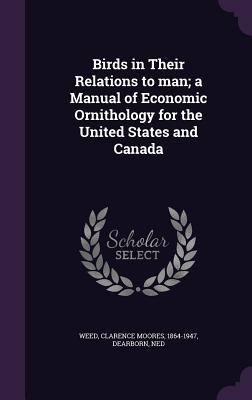 Birds in Their Relations to Man; A Manual of Economic Ornithology for the United States and Canada