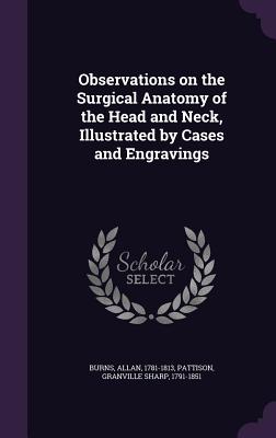 Observations on the Surgical Anatomy of the Head and Neck, Illustrated by Cases and Engravings