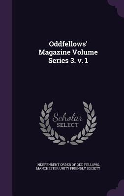 Oddfellows' Magazine Volume Series 3. V. 1