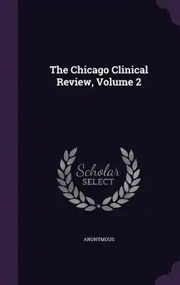The Chicago Clinical Review, Volume 2