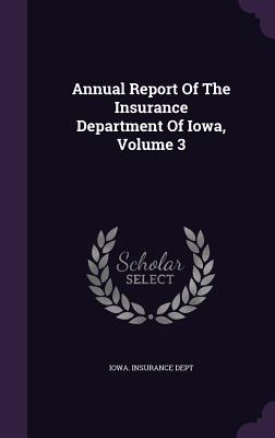 Annual Report of the Insurance Department of Iowa, Volume 3