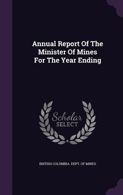Annual Report Of The Minister Of Mines For The Year Ending