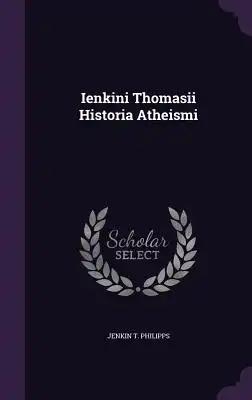 Ienkini Thomasii Historia Atheismi