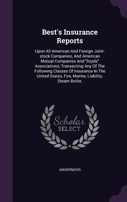 Best's Insurance Reports: Upon All American and Foreign Joint-Stock Companies, and American Mutual Companies and Lloyds Associations, Transactin