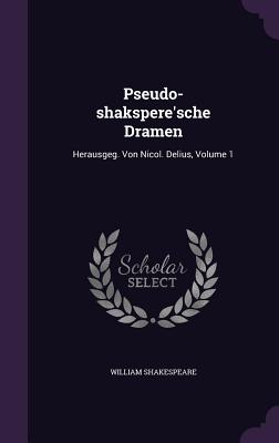 Pseudo-shakspere'sche Dramen: Herausgeg. Von Nicol. Delius, Volume 1