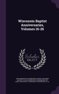 Wisconsin Baptist Anniversaries, Volumes 16-26