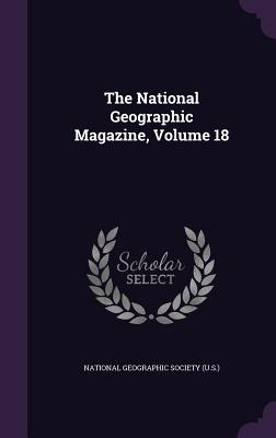 The National Geographic Magazine, Volume 18