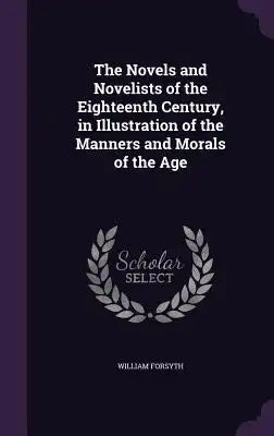 The Novels and Novelists of the Eighteenth Century, in Illustration of the Manners and Morals of the Age