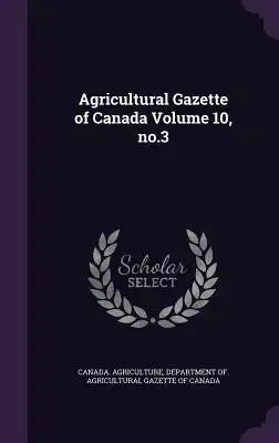 Agricultural Gazette of Canada Volume 10, No.3